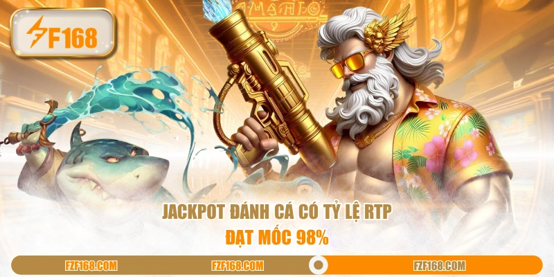 Jackpot Đánh Cá có tỷ lệ RTP đạt mốc 98%
