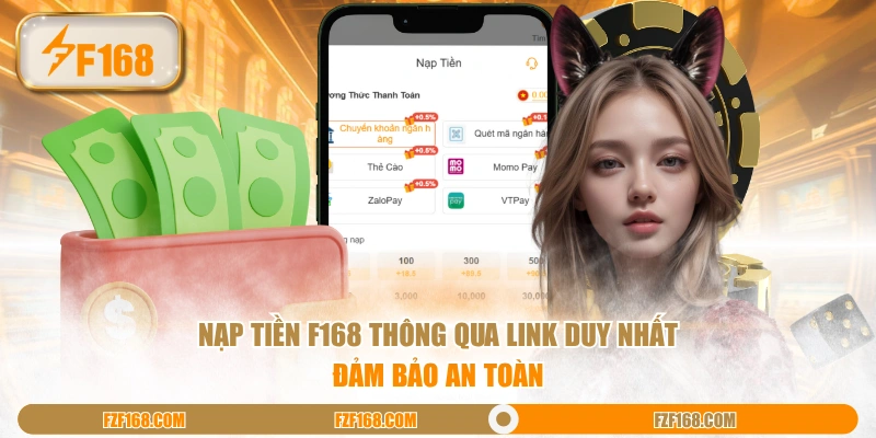 Nạp tiền F168 thông qua link duy nhất đảm bảo an toàn