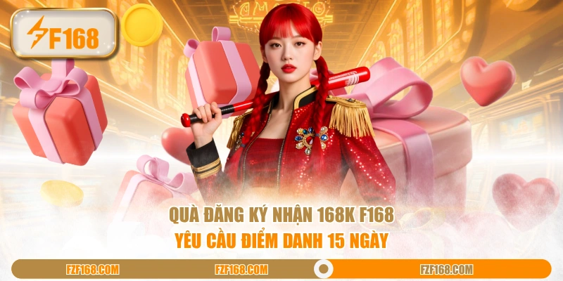 Quà đăng ký nhận 168K F168 yêu cầu điểm danh 15 ngày